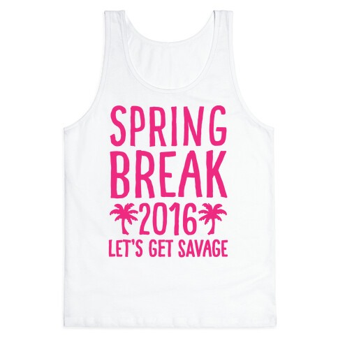 Spring Break 2016 Let's Get Savage Tank Top