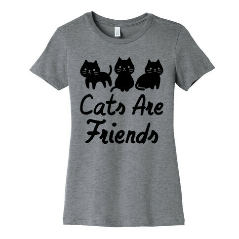 Cats Are Friends Womens T-Shirt