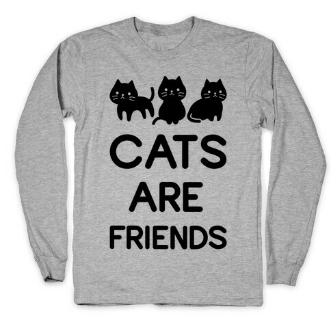 Cats are Friends Long Sleeve T-Shirt