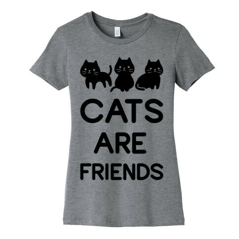 Cats are Friends Womens T-Shirt