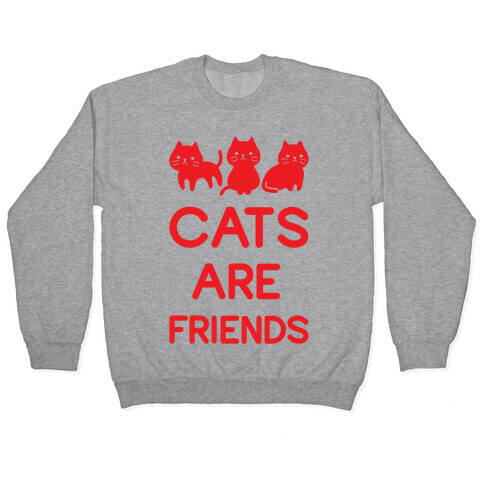 Cats Are Friends Pullover