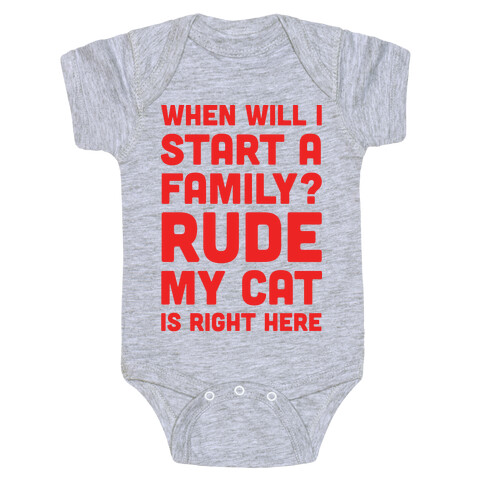 When Will I Start A Family? Rude My Cat Is Right Here Baby One-Piece