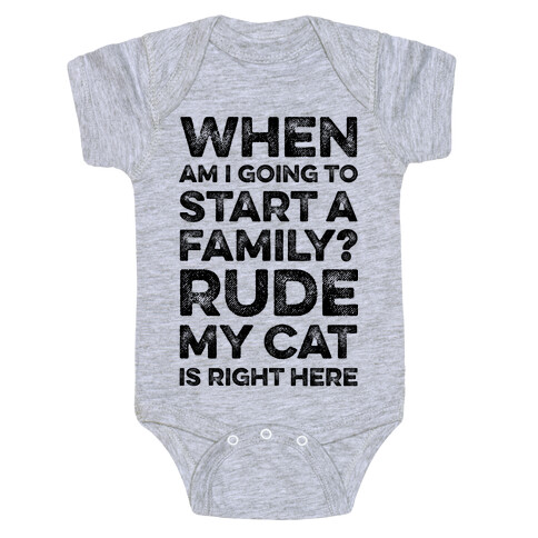 When Am I Going To I Start A Family? Rude My Cat Is Right Here Baby One-Piece