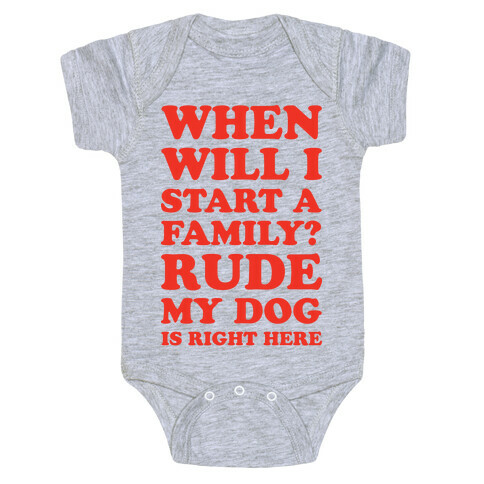 When Will I Start A Family? Rude My Dog Is Right Here Baby One-Piece