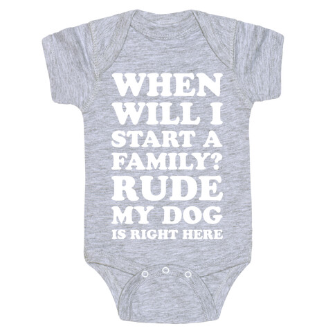 When Will I Start A Family? Rude My Dog Is Right Here Baby One-Piece