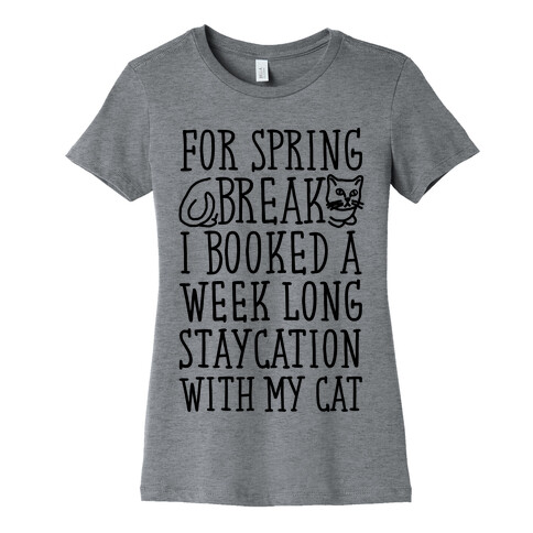 Spring Break Staycation With My Cat Womens T-Shirt