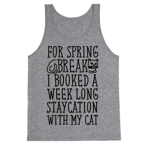 Spring Break Staycation With My Cat Tank Top