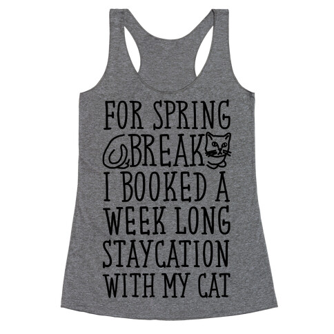 Spring Break Staycation With My Cat Racerback Tank Top
