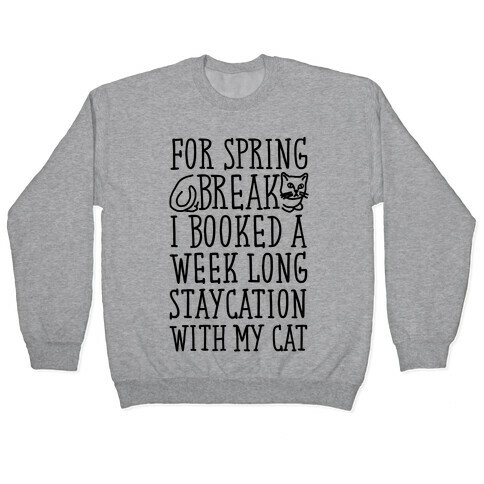 Spring Break Staycation With My Cat Pullover