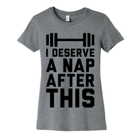 I Deserve A Nap After This Womens T-Shirt