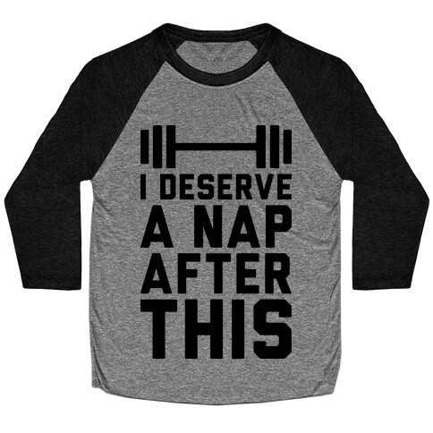 I Deserve A Nap After This Baseball Tee