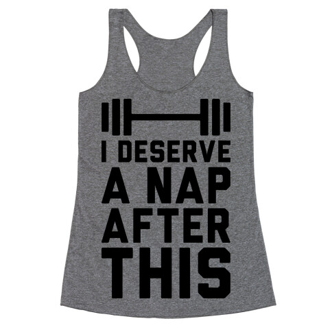 I Deserve A Nap After This Racerback Tank Top