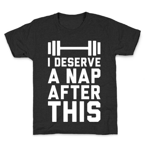 I Deserve A Nap After This Kids T-Shirt