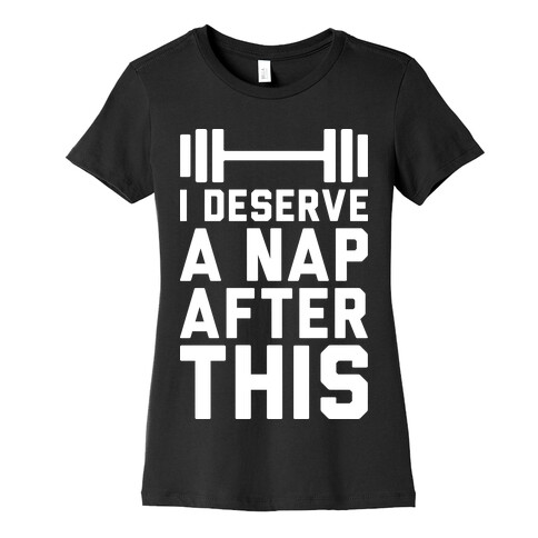 I Deserve A Nap After This Womens T-Shirt