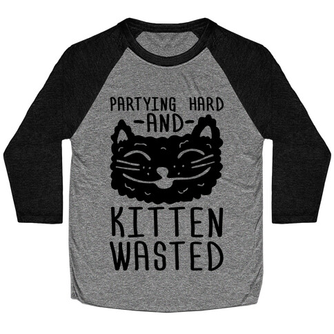 Partying Hard And Kitten Wasted Baseball Tee