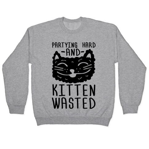 Partying Hard And Kitten Wasted Pullover