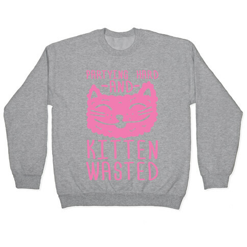 Partying Hard And Kitten Wasted Pullover