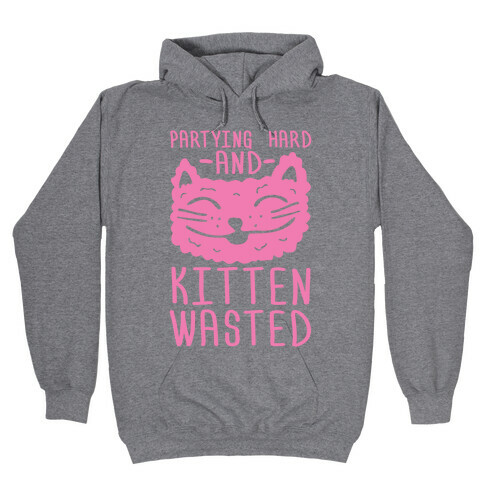 Partying Hard And Kitten Wasted Hooded Sweatshirt