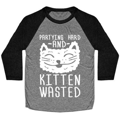 Partying Hard And Kitten Wasted Baseball Tee