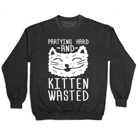 Partying Hard And Kitten Wasted Pullover