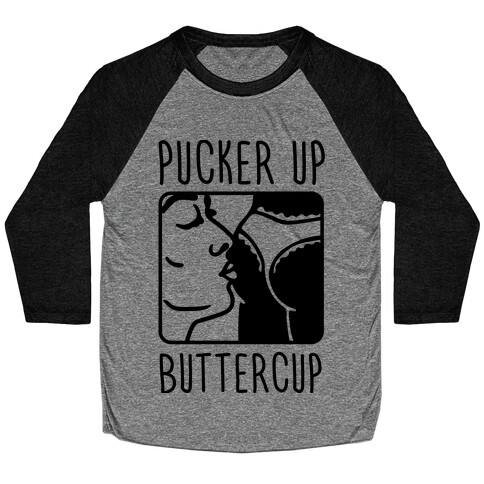 Pucker Up Buttercup Baseball Tee