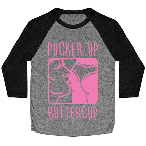 Pucker Up Buttercup Baseball Tee