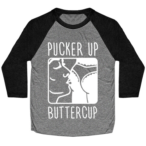 Pucker Up Buttercup Baseball Tee