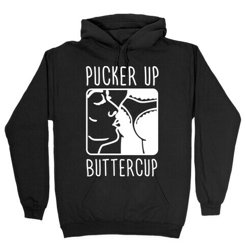 Pucker Up Buttercup Hooded Sweatshirt