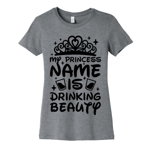 My Princess Name Is Drinking Beauty Womens T-Shirt