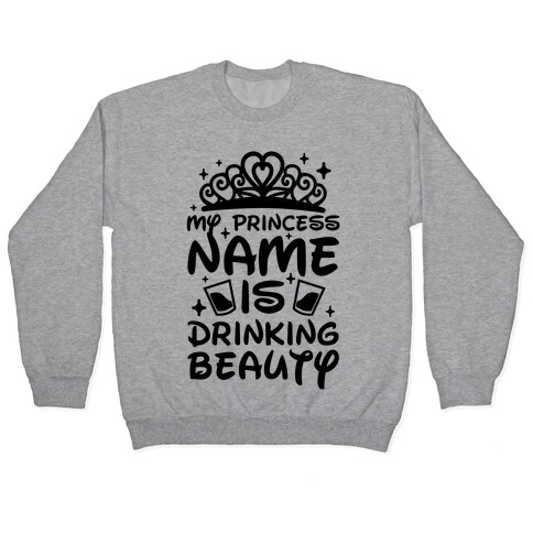 My Princess Name Is Drinking Beauty Pullover