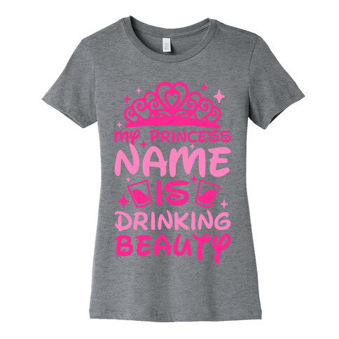 My Princess Name Is Drinking Beauty Womens T-Shirt
