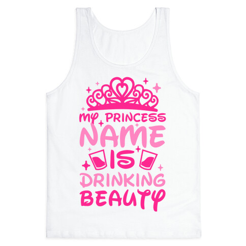 My Princess Name Is Drinking Beauty Tank Top