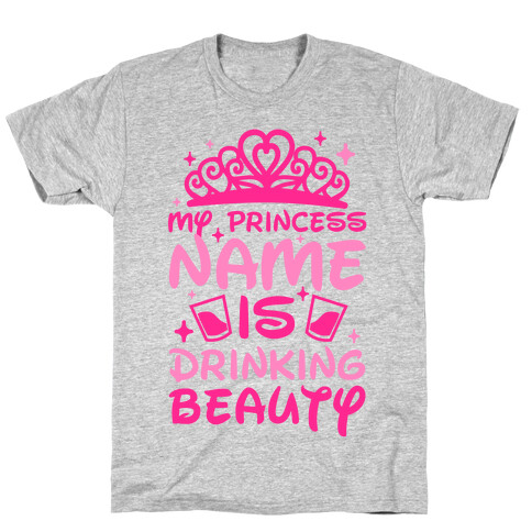 My Princess Name Is Drinking Beauty T-Shirt