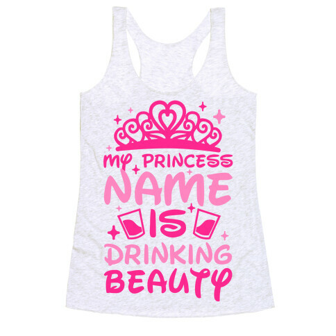 My Princess Name Is Drinking Beauty Racerback Tank Top