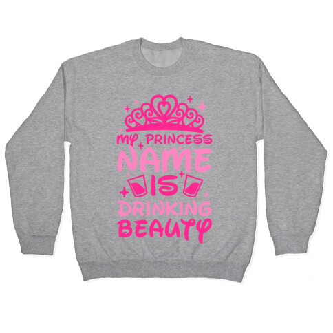 My Princess Name Is Drinking Beauty Pullover