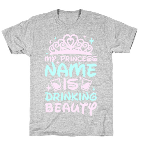 My Princess Name Is Drinking Beauty T-Shirt