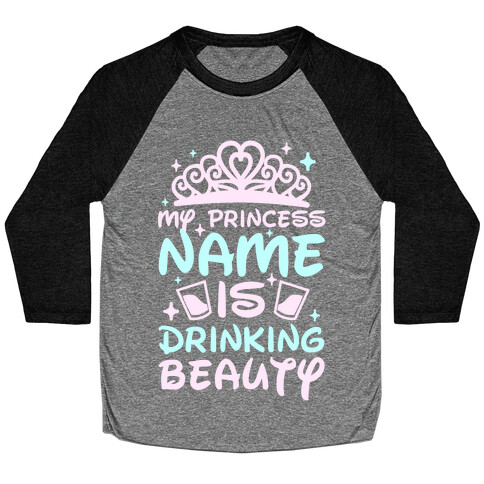 My Princess Name Is Drinking Beauty Baseball Tee