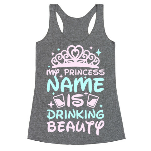 My Princess Name Is Drinking Beauty Racerback Tank Top