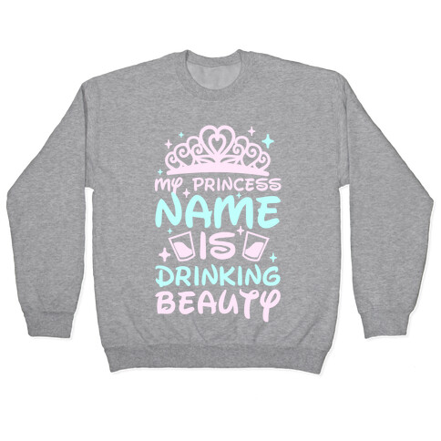 My Princess Name Is Drinking Beauty Pullover