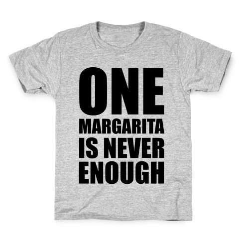 One Margarita Is Never Enough Kids T-Shirt