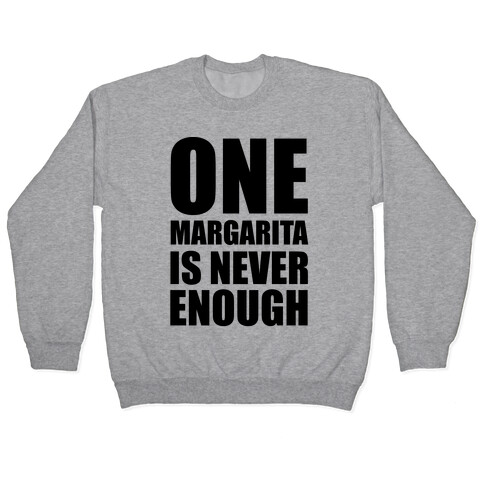 One Margarita Is Never Enough Pullover