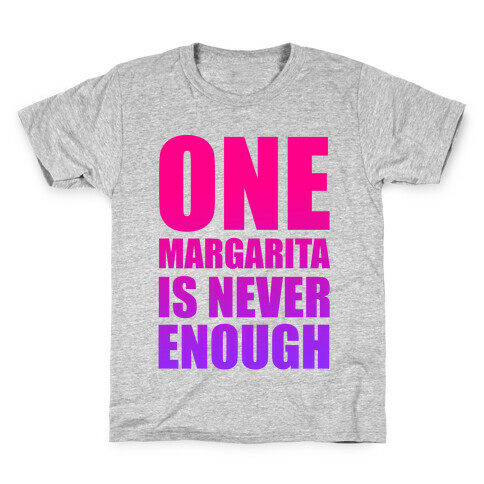 One Margarita Is Never Enough Kids T-Shirt