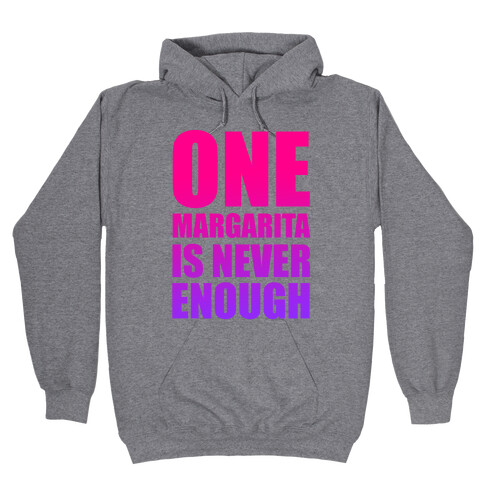 One Margarita Is Never Enough Hooded Sweatshirt