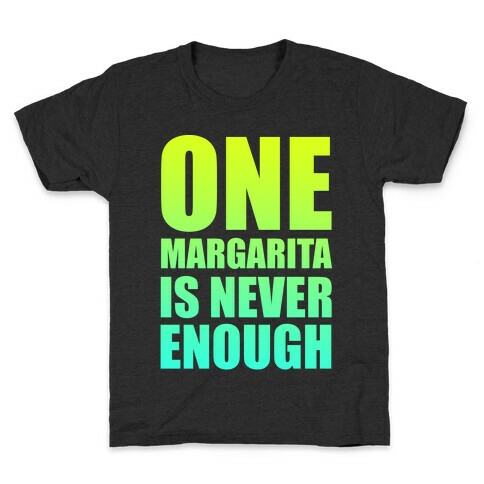 One Margarita Is Never Enough Kids T-Shirt