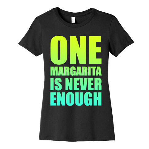 One Margarita Is Never Enough Womens T-Shirt