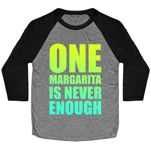One Margarita Is Never Enough Baseball Tee
