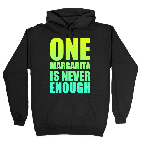 One Margarita Is Never Enough Hooded Sweatshirt