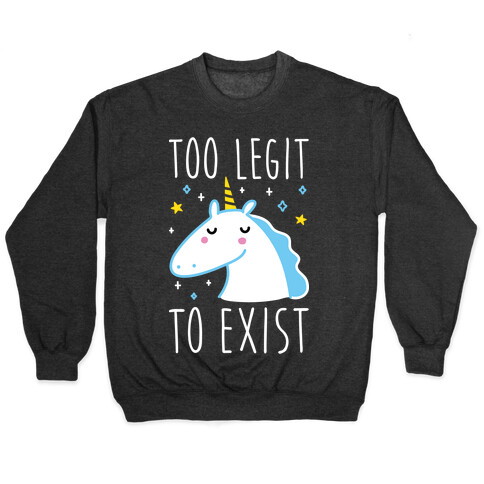 Too Legit To Exist Unicorn Pullover