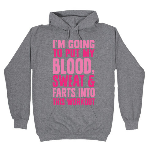 Putting My Blood Sweat and Farts Into This Workout Hooded Sweatshirt