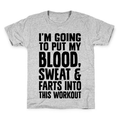 Putting My Blood Sweat and Farts Into This Workout Kids T-Shirt